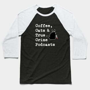 Coffee Cats and True Crime Podcasts Baseball T-Shirt